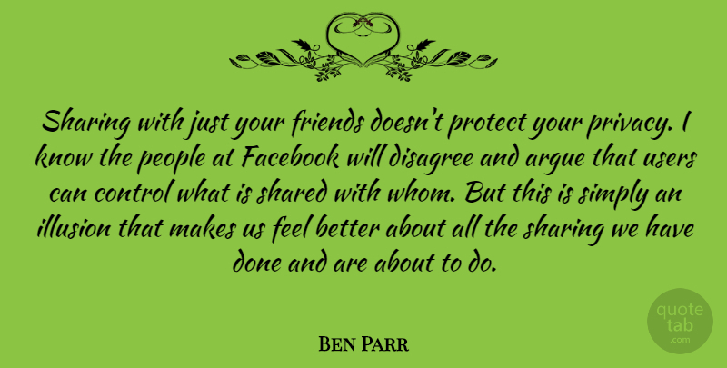 Ben Parr Quote About Feel Better, People, Done: Sharing With Just Your Friends...