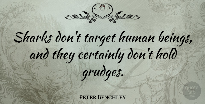 Peter Benchley Quote About Sharks, Target, Grudge: Sharks Dont Target Human Beings...