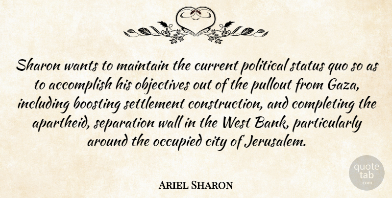 Ariel Sharon Quote About Accomplish, City, Completing, Current, Including: Sharon Wants To Maintain The...