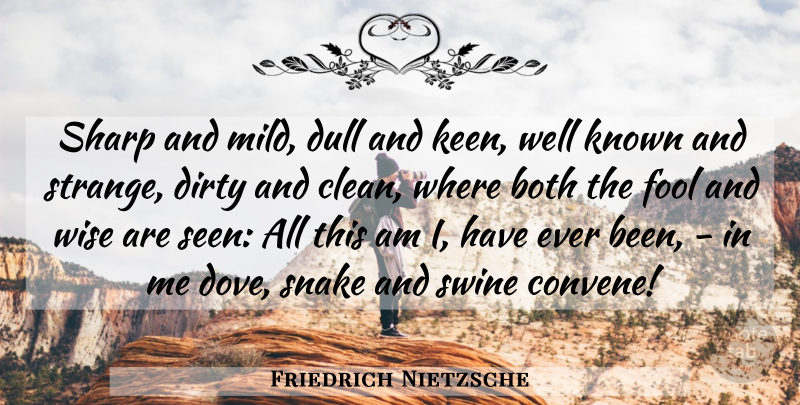 Friedrich Nietzsche Quote About Wise, Dirty, Snakes: Sharp And Mild Dull And...