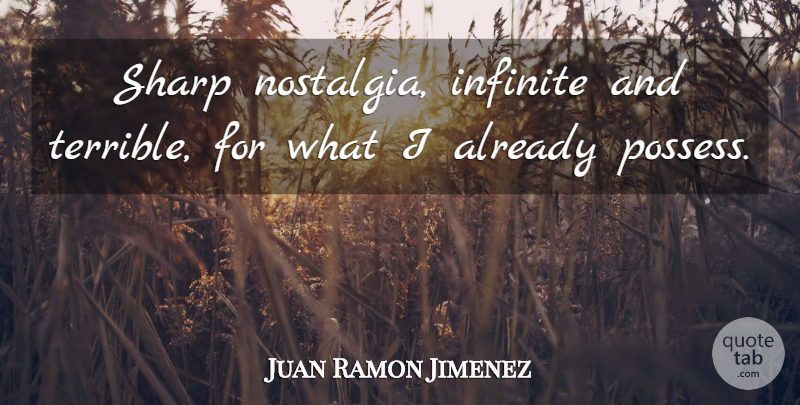Juan Ramon Jimenez Quote About Nostalgia, Infinite, Terrible: Sharp Nostalgia Infinite And Terrible...