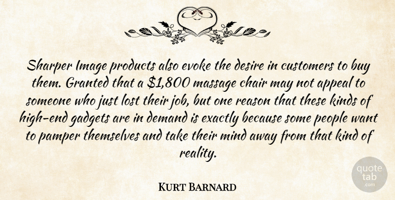 Kurt Barnard Quote About Appeal, Buy, Chair, Customers, Demand: Sharper Image Products Also Evoke...