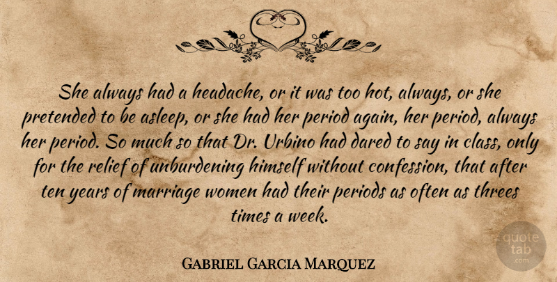 Gabriel Garcia Marquez Quote About Years, Class, Relief: She Always Had A Headache...