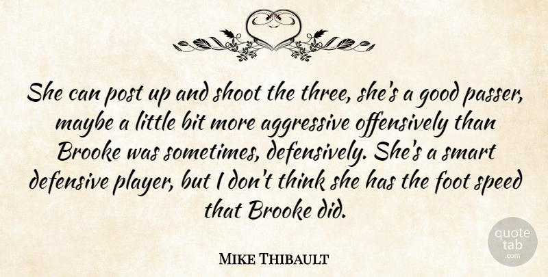 Mike Thibault Quote About Aggressive, Bit, Defensive, Foot, Good: She Can Post Up And...