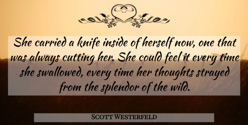 Scott Westerfeld Quote About Cutting, Knives, Splendor: She Carried A Knife Inside...