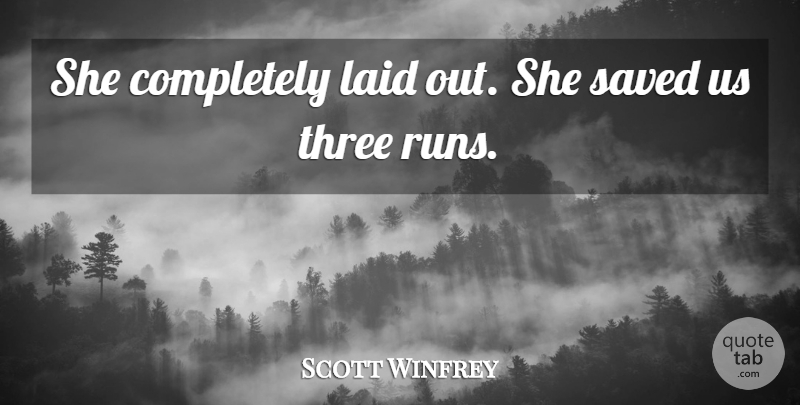 Scott Winfrey Quote About Laid, Saved, Three: She Completely Laid Out She...