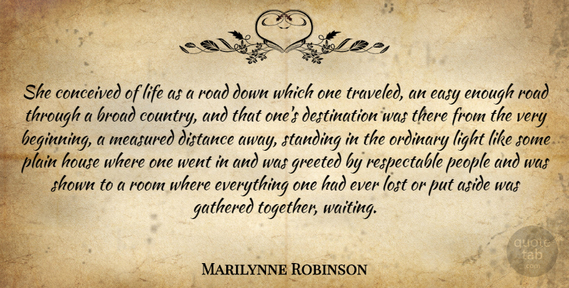 Marilynne Robinson Quote About Country, Distance, Light: She Conceived Of Life As...