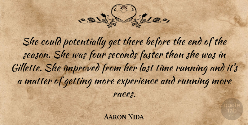 Aaron Nida Quote About Experience, Faster, Four, Improved, Last: She Could Potentially Get There...