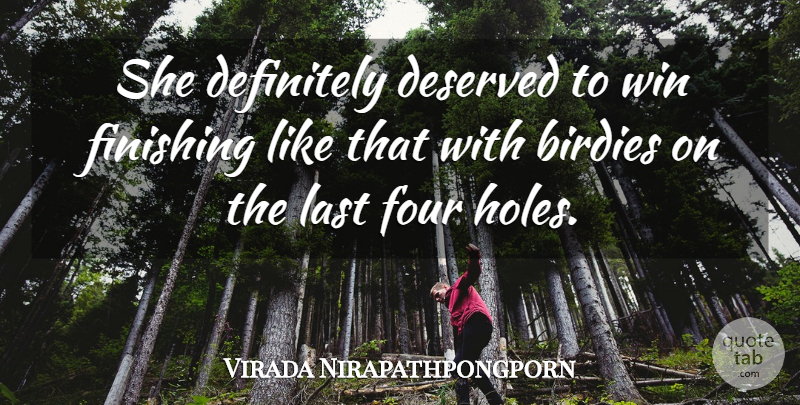 Virada Nirapathpongporn Quote About Definitely, Deserved, Finishing, Four, Last: She Definitely Deserved To Win...
