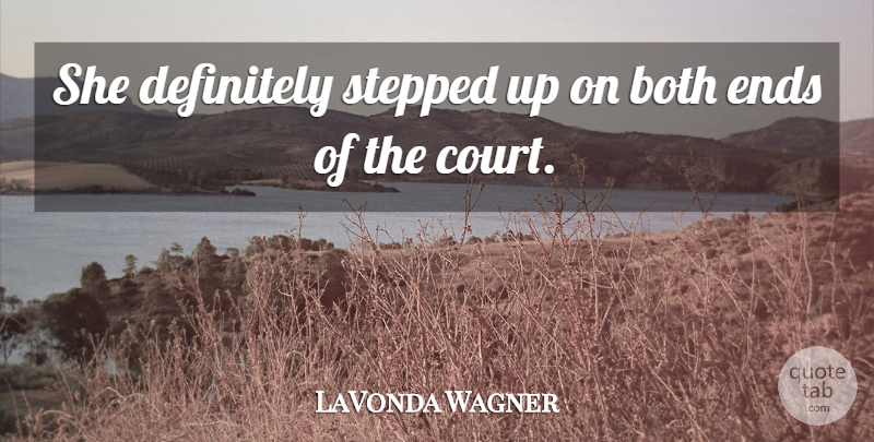 LaVonda Wagner Quote About Both, Definitely, Ends, Stepped: She Definitely Stepped Up On...