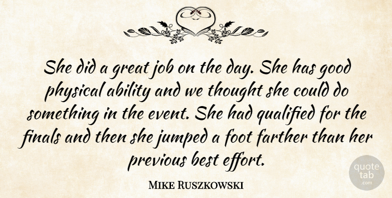 Mike Ruszkowski Quote About Ability, Best, Farther, Finals, Foot: She Did A Great Job...