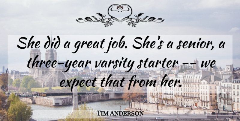 Tim Anderson Quote About Expect, Great, Starter: She Did A Great Job...