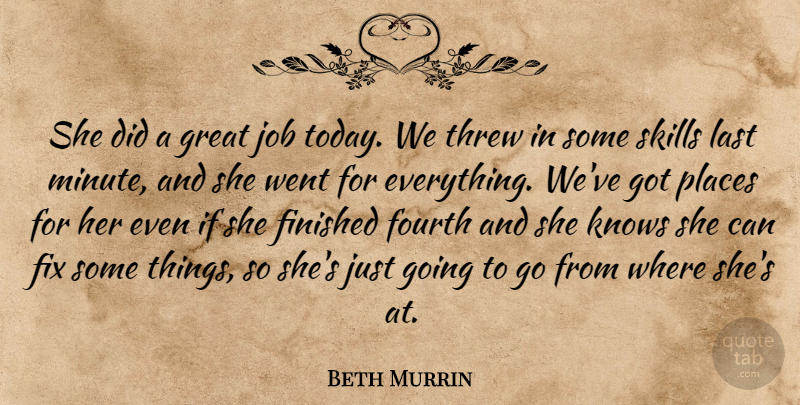 Beth Murrin Quote About Finished, Fix, Fourth, Great, Job: She Did A Great Job...