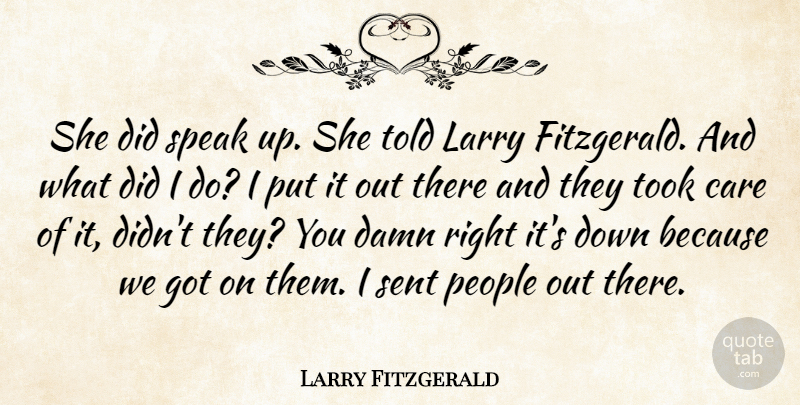 Larry Fitzgerald Quote About Care, Damn, Larry, People, Sent: She Did Speak Up She...