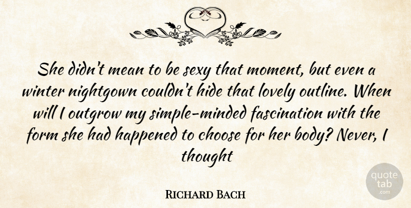 Richard Bach Quote About Love, Sexy, Mean: She Didnt Mean To Be...