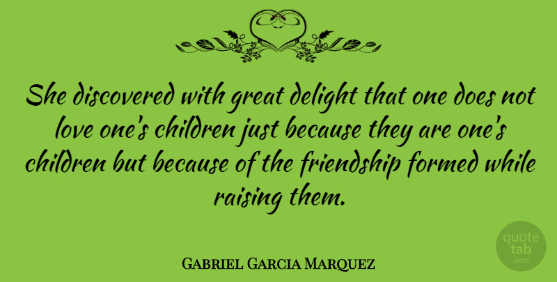 Gabriel Garcia Marquez Quote About Love, Friendship, Family: She Discovered With Great Delight...