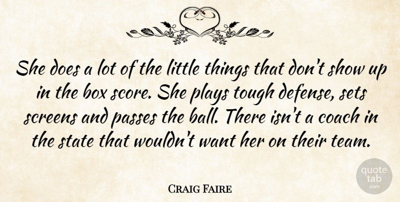 Craig Faire Quote About Box, Coach, Passes, Plays, Screens: She Does A Lot Of...