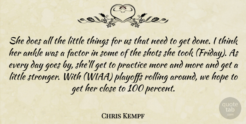 Chris Kempf Quote About Ankle, Close, Factor, Goes, Hope: She Does All The Little...