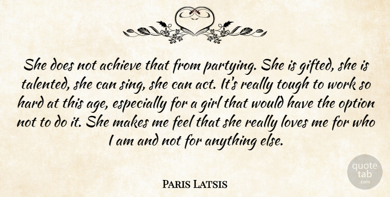 Paris Latsis Quote About Achieve, Girl, Hard, Loves, Option: She Does Not Achieve That...