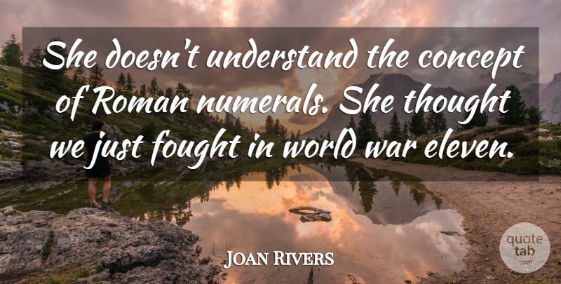 Joan Rivers Quote About Funny, Stupid, War: She Doesnt Understand The Concept...