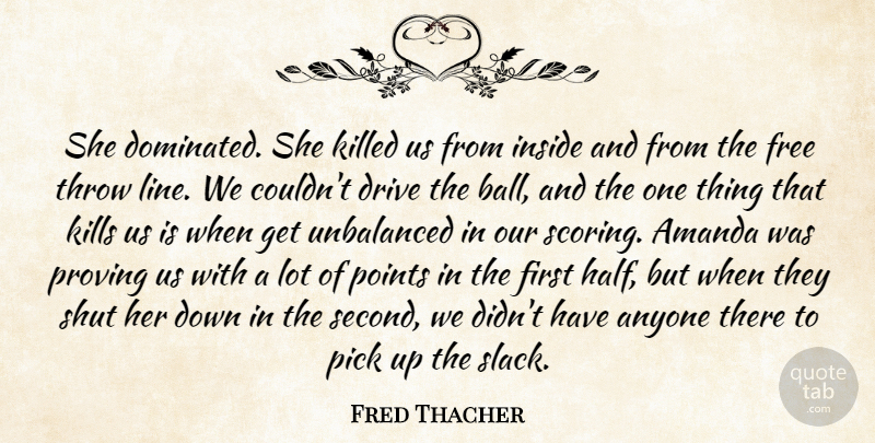 Fred Thacher Quote About Amanda, Anyone, Drive, Free, Inside: She Dominated She Killed Us...
