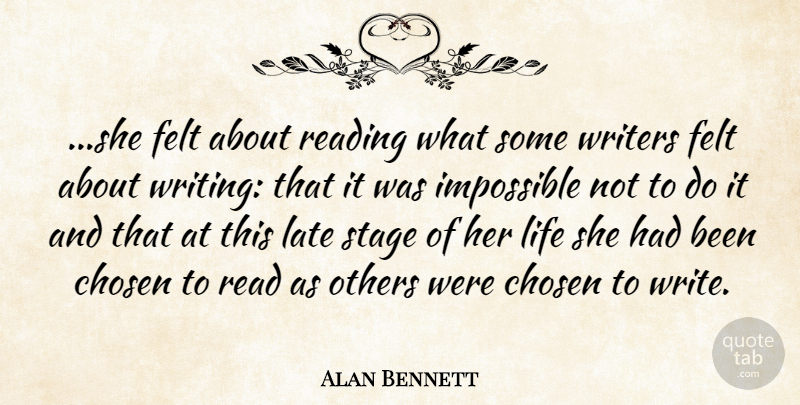 Alan Bennett Quote About Reading, Writing, Impossible: She Felt About Reading What...