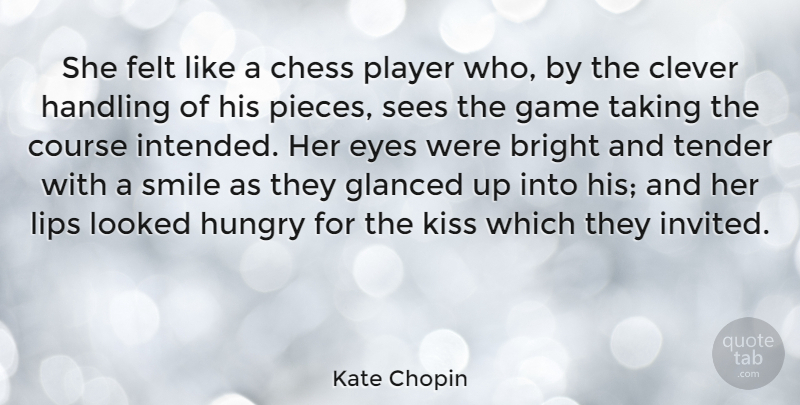 Kate Chopin Quote About Clever, Eye, Kissing: She Felt Like A Chess...