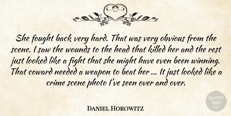 Daniel Horowitz Quote About Beat, Coward, Crime, Fight, Fought: She Fought Back Very Hard...