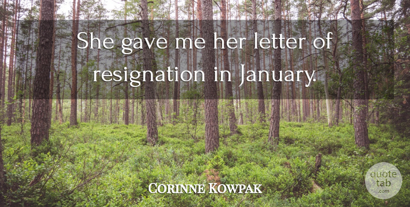 Corinne Kowpak Quote About Gave, Letter: She Gave Me Her Letter...