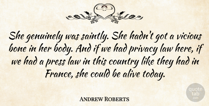 Andrew Roberts Quote About Alive, Body, Bone, Country, Genuinely: She Genuinely Was Saintly She...