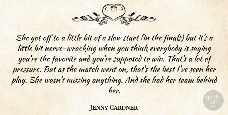 Jenny Gardner Quote About Behind, Best, Bit, Everybody, Favorite: She Got Off To A...