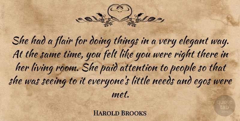 Harold Brooks Quote About Attention, Egos, Elegant, Felt, Flair: She Had A Flair For...
