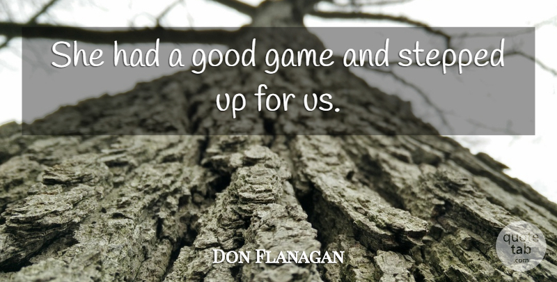 Don Flanagan Quote About Game, Good, Stepped: She Had A Good Game...