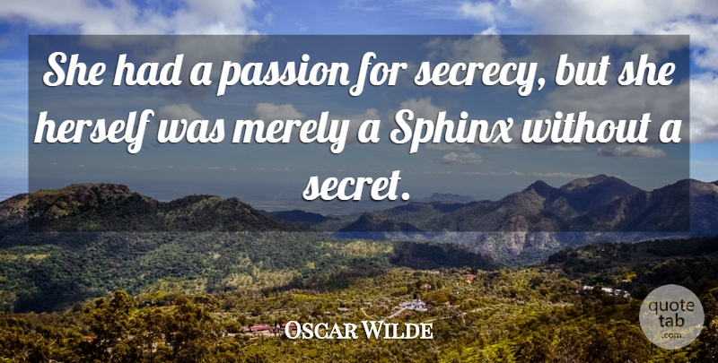 Oscar Wilde Quote About Passion, Secret, Sphinx: She Had A Passion For...