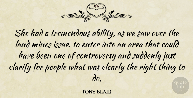 Tony Blair Quote About Area, Clarify, Clearly, Enter, Land: She Had A Tremendous Ability...