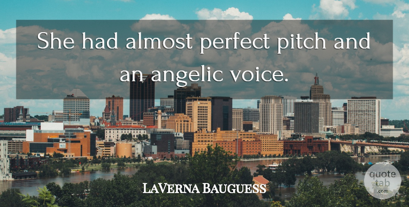 LaVerna Bauguess Quote About Almost, Perfect, Pitch: She Had Almost Perfect Pitch...