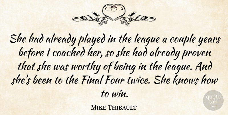 Mike Thibault Quote About Coached, Couple, Final, Four, Knows: She Had Already Played In...