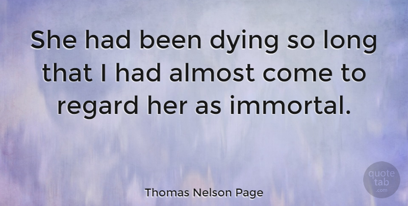 Thomas Nelson Page Quote About Regard: She Had Been Dying So...