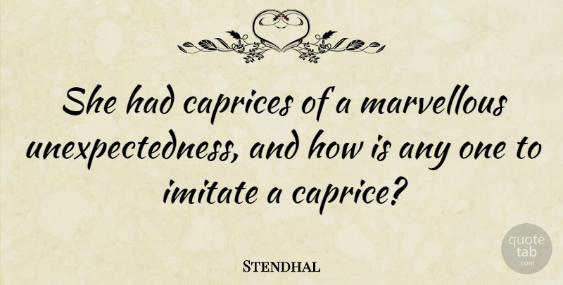 Stendhal Quote About Caprice, Unexpectedness, Marvellous: She Had Caprices Of A...