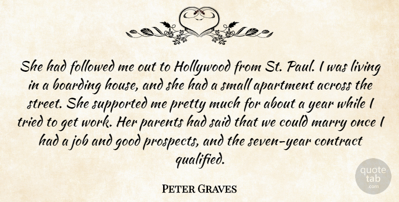 Peter Graves Quote About Across, Apartment, Boarding, Contract, Followed: She Had Followed Me Out...
