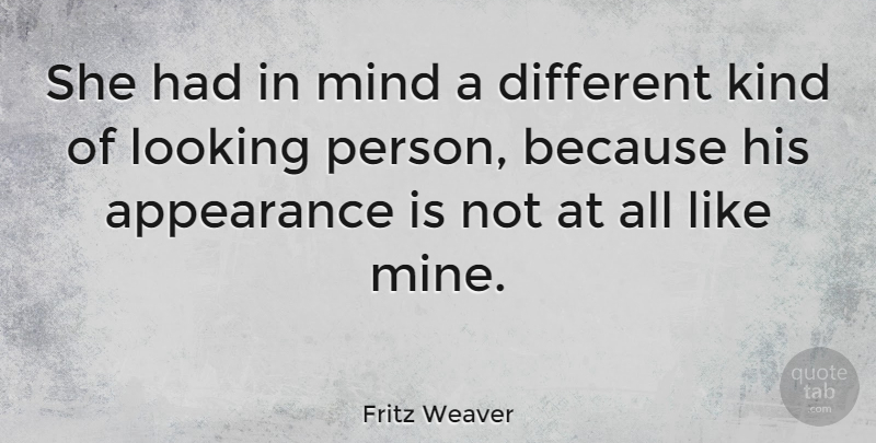 Fritz Weaver Quote About Mind, Different, Kind: She Had In Mind A...