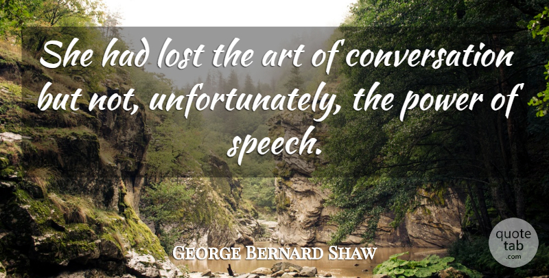 George Bernard Shaw Quote About Art, Conversation, Irish Dramatist, Power: She Had Lost The Art...