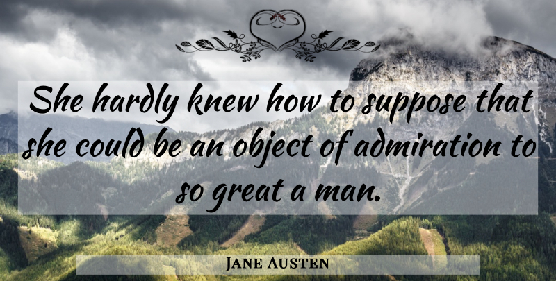 Jane Austen Quote About Men, Admiration, Pride And Prejudice Pride: She Hardly Knew How To...