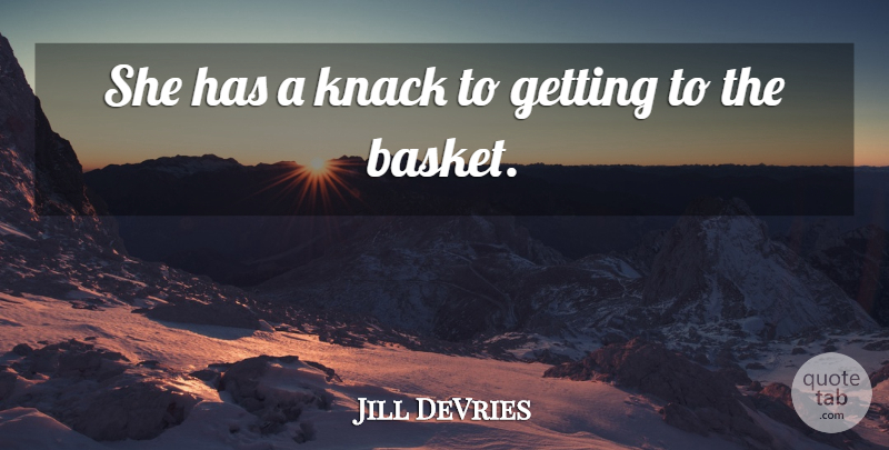 Jill DeVries Quote About Knack: She Has A Knack To...