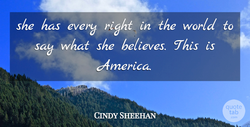 Cindy Sheehan Quote About undefined: She Has Every Right In...