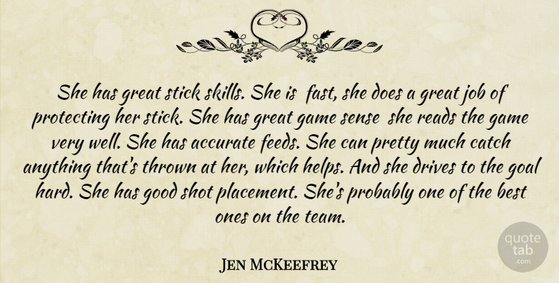 Jen McKeefrey Quote About Accurate, Best, Catch, Drives, Game: She Has Great Stick Skills...
