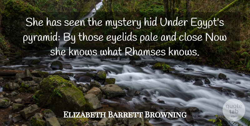 Elizabeth Barrett Browning Quote About Pyramids, Egypt, Mystery: She Has Seen The Mystery...