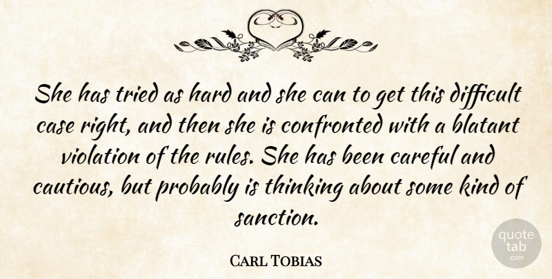 Carl Tobias Quote About Blatant, Careful, Case, Confronted, Difficult: She Has Tried As Hard...