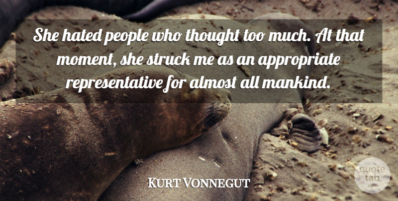 Kurt Vonnegut Quote About People, Too Much, Moments: She Hated People Who Thought...