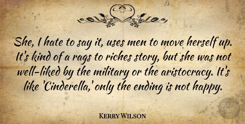 Kerry Wilson Quote About Ending, Hate, Herself, Men, Military: She I Hate To Say...